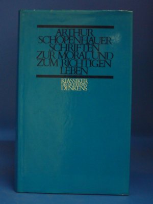 Arthur Schopenhauer Schriften zur Moral und zum richtigen Leben. Auswahl und einführender Essay von Rüdiger Safranski.