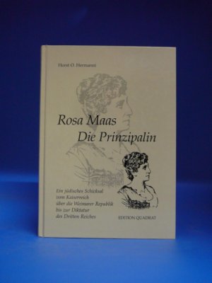 Rosa Maas- Die Prinzipalin. Ein jüdisches Schicksal vom Kaiserreich über die Weimarer Republik bis zur Dikatatur des Dritten Reiches