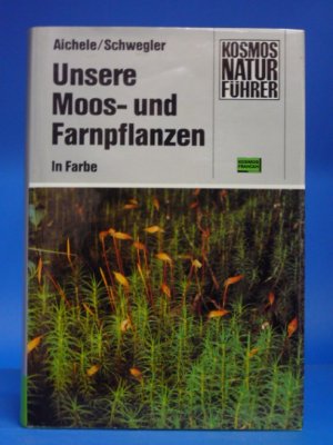 Unsere Moos-und Farnpflanzen. Eine Einführung in die Lebensweise, den Bau und das Erkennen heimischer Moose,Farne, Bärlappe u. Schachtelhalme.