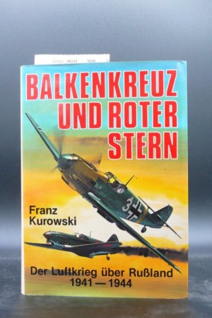 Balkenkreuz und Roter Stern Der Luftkrieg über Rußland 1941-1944