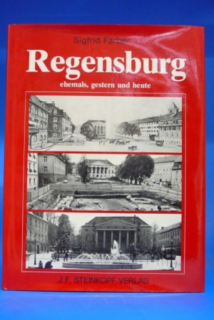 Regensburg. Ehemals, gestern und heute - Das Bild der Stadt im Wandel der letzten 125 Jahre.