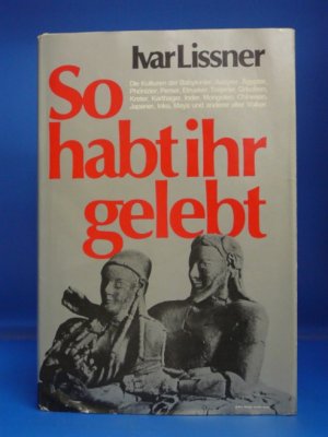 antiquarisches Buch – Ivar Lissner – So habt ihr gelebt. Die Grossen Kulturen Der Menschheit.