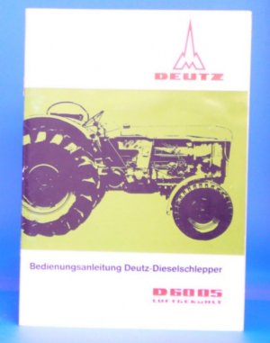 Bedienungsanleitung Deutz-Dieselschlepper. D6005 Luftgekühlt.