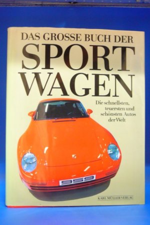 Das Grosse Buch der Sportwagen. Die schnellsten, teuersten und schönsten Autos der Welt.