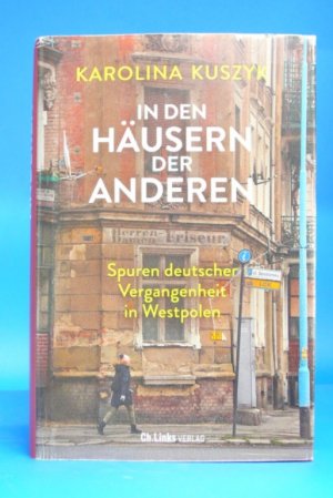 gebrauchtes Buch – Karolina Kuszyk – In den Häusern der Anderen. Spuren deutscher Vergangenheit in Westpolen.