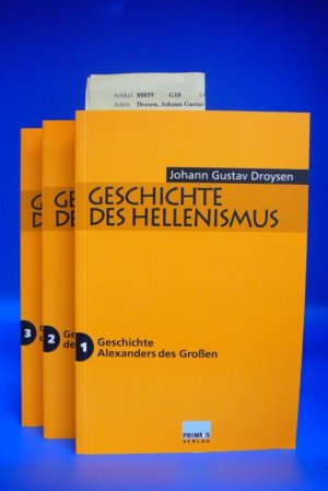 Geschichte des Hellenismus Band I: Geschichte Alexanders des Großen, Band II: Geschichte der Diadochen, Band III: Geschichte der Epigonen