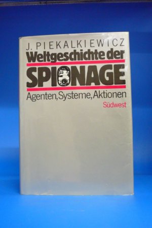 Weltgeschichte der Spionage. Agenten-Systeme-Aktionen.