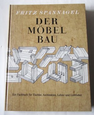 Der Möbelbau. Ein Fachbuch für Tischler, Architekten, Lehrer und Liebhaber. Auch ein Beitrag zur Wohnkultur.