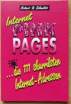 gebrauchtes Buch – Schmithäuser; Hoffmann – Internet Pink Pages. ... die 111 skurrilsten Internet- Adressen