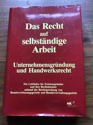 Das Recht auf selbstständige Arbeit. Unternehmensgründung und Handwerksrecht. Ein Leitfaden für Existenzgründer