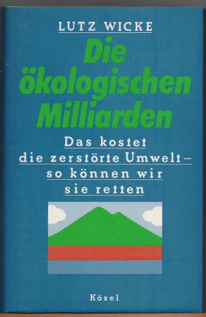 gebrauchtes Buch – Lutz Wicke – Die ökologischen Milliarden - Das kostet die zerstörte Umwelt - so können wir sie retten