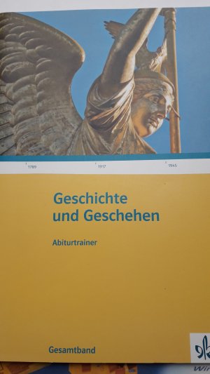 Geschichte und Geschehen Gesamtband. Allgemeine Ausgabe Gymnasium - Abiturtrainer Klasse 10-13