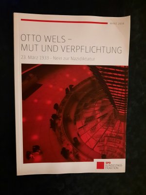 Otto Wels. Mut und Verpflichtung. 23. März 1933. Nein zur Nazidiktatur.