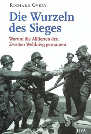 gebrauchtes Buch – Richard Overy – Die Wurzeln des Sieges - Warum die Alliierten den Zweiten Weltkrieg gewannen