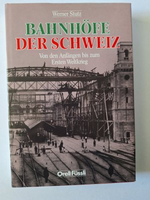 Bahnhöfe der Schweiz - von den Anfängen bis zum ersten Weltkrieg