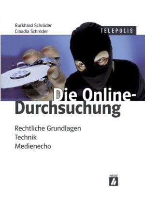 Die Online-Durchsuchung - Rechtliche Grundlagen, Technik, Medienecho