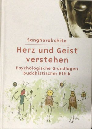 Herz und Geist verstehen - Psychologische Grundlagen buddhistischer Ethik