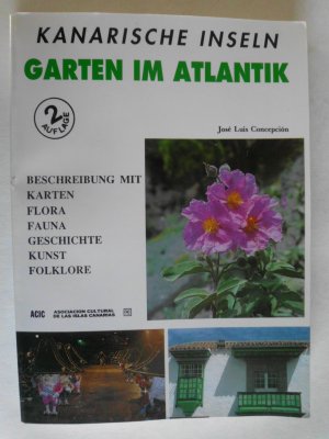 Kanarische Inseln. Garten im Atlantik. Beschreibung mit Karten. Flora - Fauna - Geschichte - Kunst - Folklore.