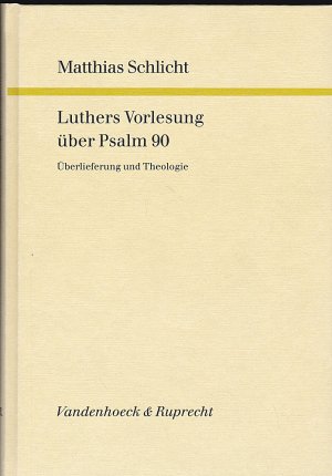 Luthers Vorlesung über Psalm 90. Überlieferung und Theologie