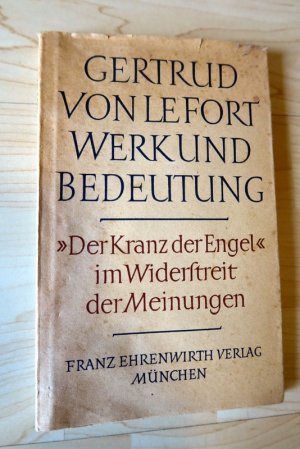 Gertrud von Le Fort: Werk und Bedeutung. "Der Kranz der Engel" im Widerstreit der Meinungen.