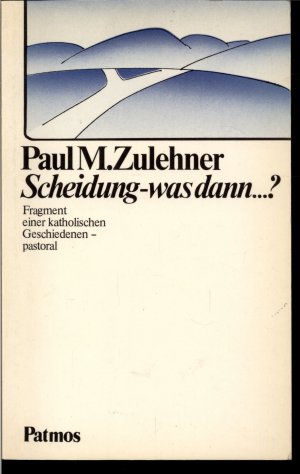 Scheidung, was dann...? - Fragment einer katholischen Geschiedenen - pastoral