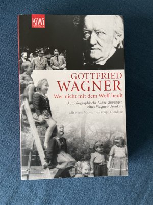 gebrauchtes Buch – Wagner, Gottfried H – Wer nicht mit dem Wolf heult - Autobiographische Aufzeichnungen eines Wagner-Urenkels