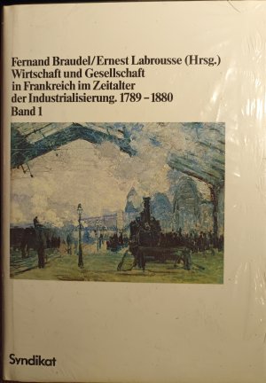 Wirtschaft und Gesellschaft in Frankreich im Zeitalter der Industrialisierung. 1789 - 1880. Band 1