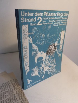 Unter dem Pflaster liegt der Strand 2. Anarchismus Heute: Beiträge von Souchy - Borries - Bookchin - Feyerabend - de Jong ...