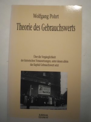 Theorie des Gebrauchswerts - Über die Vergänglichkeit der historischen Voraussetzungen, unter denen allein das Kapital Gebrauchswert setzt.