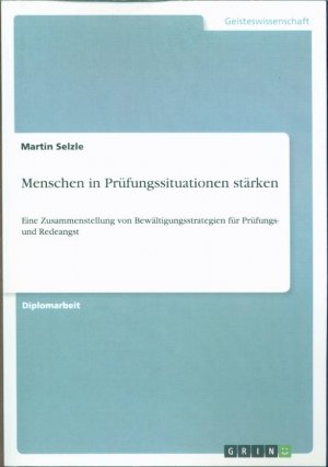 Menschen in Prüfungssituationen stärken: Eine Zusammenstellung von Bewältigungsstrategien für Prüfungs- und Redeangst