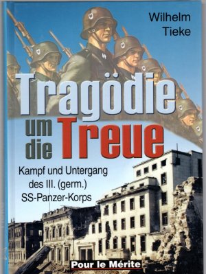 gebrauchtes Buch – Wilhelm Tieke – Tragödie um die Treue: Kampf und Untergang des III. (germ.) SS-Panzer-Korps