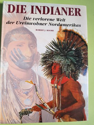 gebrauchtes Buch – Robert J. Moore – Die Indianer - Die verlorene Welt der Ureinwohner Nordamerikas