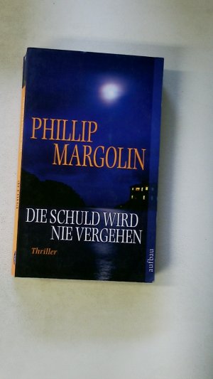 gebrauchtes Buch – Margolin, Phillip M – DIE SCHULD WIRD NIE VERGEHEN. Thriller