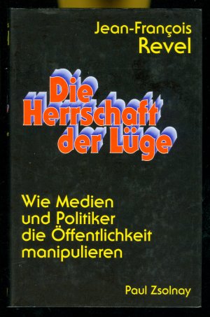 Die Herrschaft der Lüge - Wie Medien und Politiker die Öffentlichkeit manipulieren