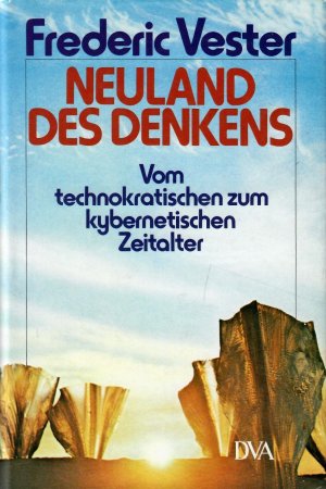 Neuland des Denkens. Vom technokratischen zum kybernetischen Zeitalter.