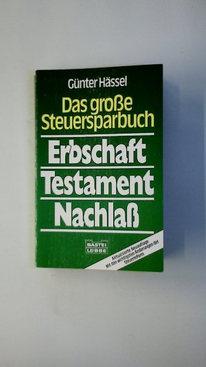 DAS GROSSE STEUERSPARBUCH ERBSCHAFT, TESTAMENT, NACHLASS. mit den wichtigsten Änderungen der Steuerreform