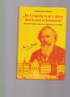 "In Leipzig war's aber doch am schönsten" Johannes Brahms und seine Beziehung zu Leipzig