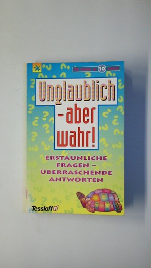 UNGLAUBLICH - ABER WAHR!. erstaunliche Fragen, überraschende Antworten