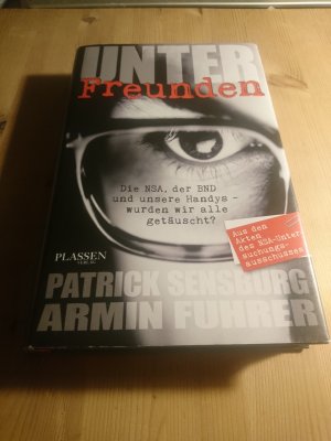 gebrauchtes Buch – Sensburg, Patrick; Fuhrer – Unter Freunden - Die NSA, der BND und unsere Handys – wurden wir alle getäuscht?