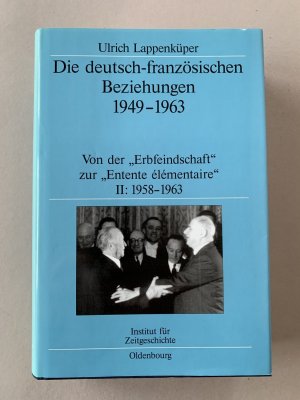 Die deutsch-französischen Beziehungen 1949-1963 - Von der "Erbfeindschaft" zur "Entente élémentaire"