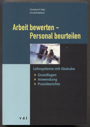 Arbeit bewerten - Personal beurteilen. Lohnsystem mit Abakaba: Grundlagen, Anwendung, Praxisberichte.