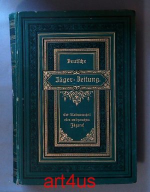 Deutsche Jäger-Zeitung. 56. Band. (Nr. 1 bis Nr. 52) Organ für Jagd, Schießwesen, Fischerei, Zucht und Dressur von Jagdhunden. Herausgegeben und redigiert ubnter Mitwirkung hervorragender Weidmänner, Hundekenner und Naturforscher.