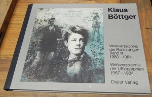 gebrauchtes Buch – Klaus Böttger – Werkverzeichnis der Radierungen 1980 - 1984 / Werkverzeichnis der Lithografien 1967 - 1984, Band III