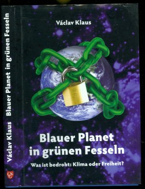 Blauer Planet in grünen Fesseln - Was ist bedroht: Klima oder Freiheit?