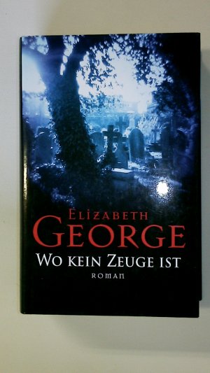 gebrauchtes Buch – Elizabeth George – WO KEIN ZEUGE IST. Roman