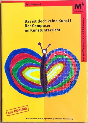 gebrauchtes Buch – Das ist doch keine Kunst! Der Computer im Kunstunterricht (mit CD im Heft)