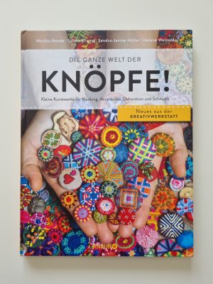 Die ganze Welt der Knöpfe! - Kleine Kunstwerke für Kleidung, Accessoires, Dekoration und Schmuck (2016, Zustand sehr gut)