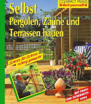 gebrauchtes Buch – Lea Hoy – Selbst Pergolen, Zäune und Terrassen bauen - Schritt für Schritt richtig gemacht - Mit Profi- und Sicherheitstipps