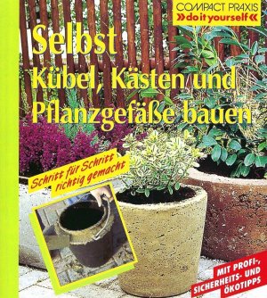 gebrauchtes Buch – Sabine Hoogen & Daniela Hollrotter – Selbst Kübel, Kästen und Pflanzengefäße bauen - Schritt für Schritt richtig gemacht - Mit Profi- und Sicherheitstipps