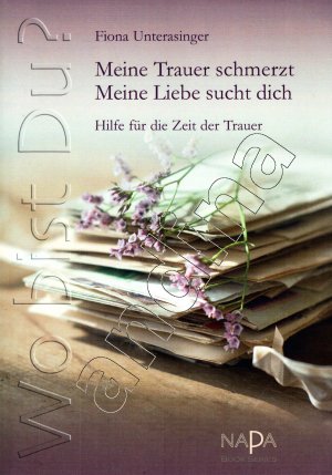 gebrauchtes Buch – Fiona Unterasinger – Meine Trauer schmerzt. Meine Liebe sucht dich // Hilfe für die Zeit der Trauer